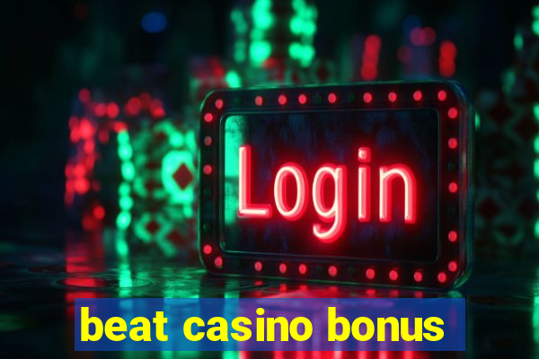 beat casino bonus