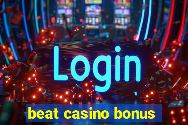 beat casino bonus