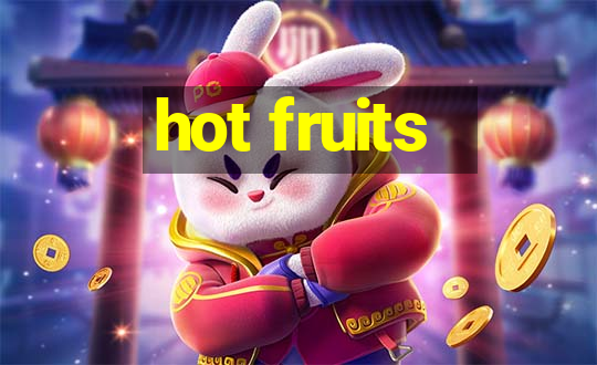 hot fruits