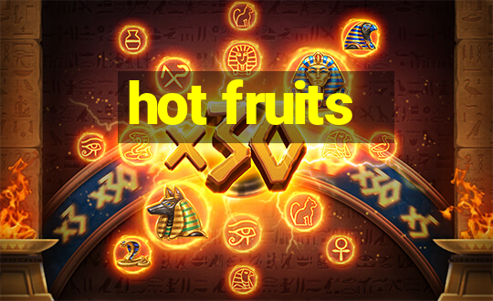 hot fruits