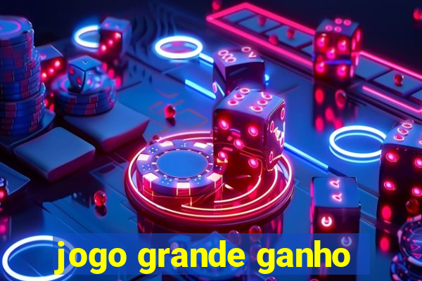 jogo grande ganho