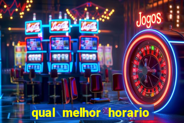 qual melhor horario para jogar