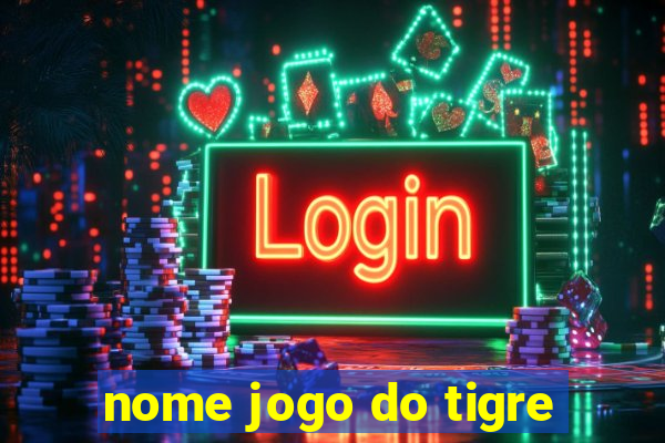 nome jogo do tigre