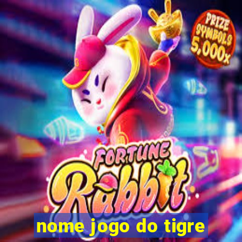 nome jogo do tigre