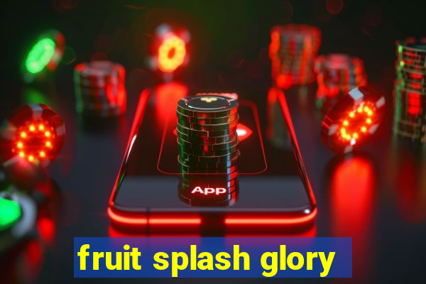 fruit splash glory