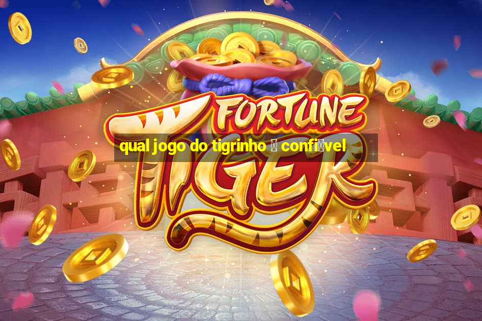 qual jogo do tigrinho 茅 confi谩vel