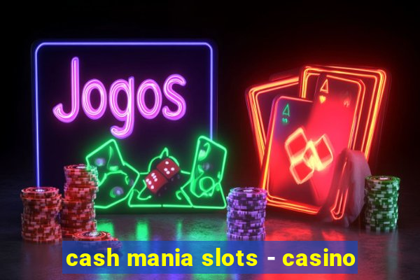 cash mania slots - casino