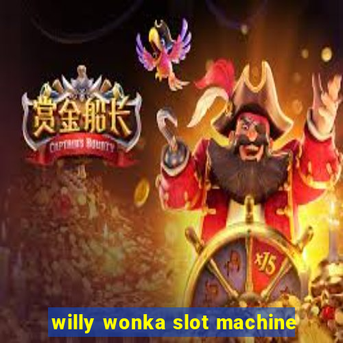 willy wonka slot machine