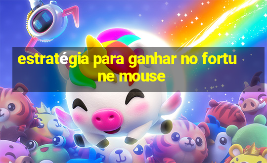 estratégia para ganhar no fortune mouse