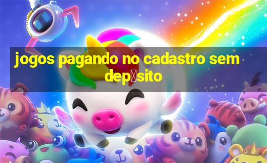 jogos pagando no cadastro sem dep贸sito