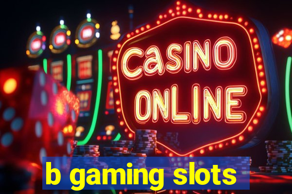 b gaming slots