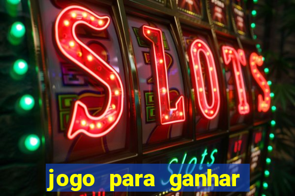 jogo para ganhar dinheiro cassino