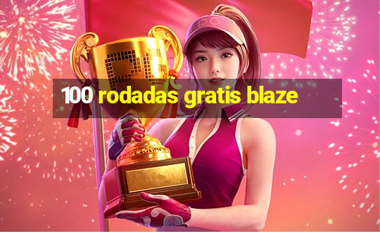 100 rodadas gratis blaze