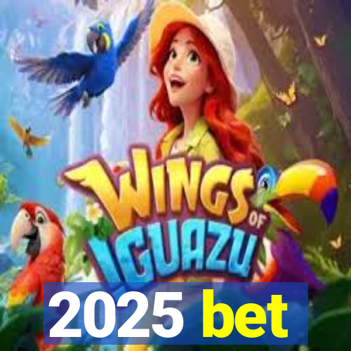 2025 bet