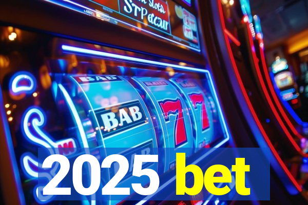 2025 bet