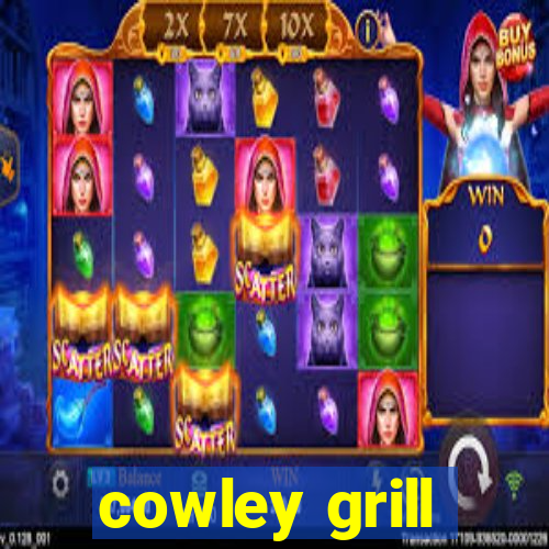 cowley grill