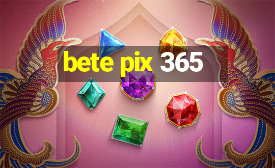 bete pix 365