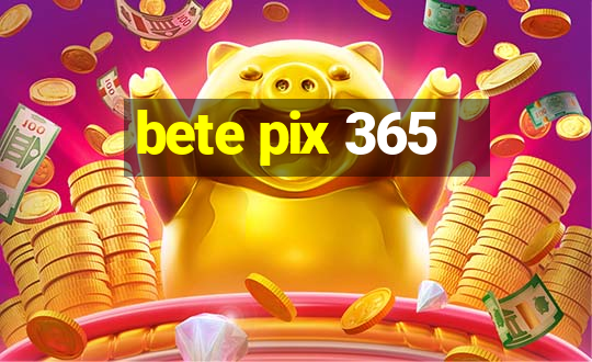 bete pix 365