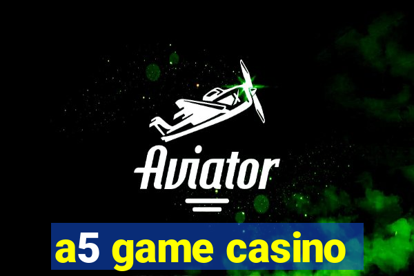 a5 game casino