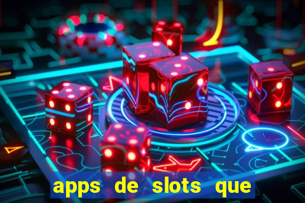 apps de slots que pagam dinheiro de verdade