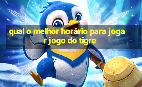 qual o melhor horário para jogar jogo do tigre