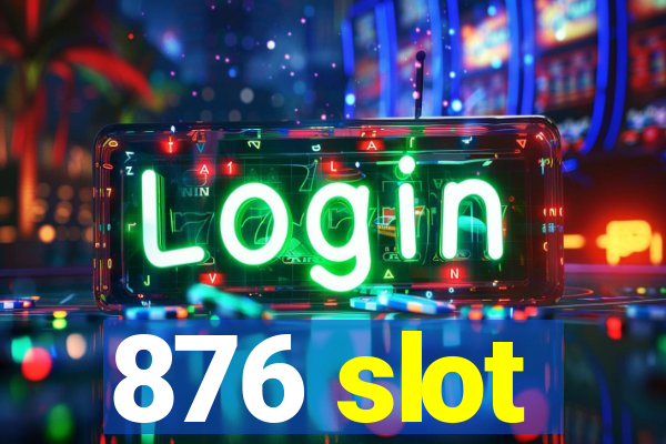 876 slot