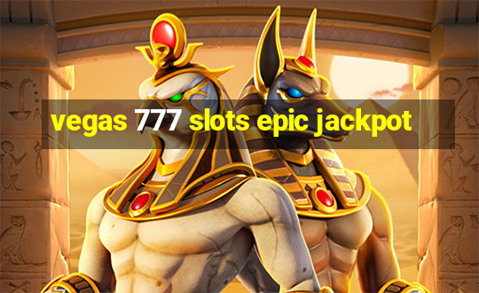 vegas 777 slots epic jackpot