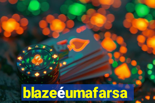 blazeéumafarsa