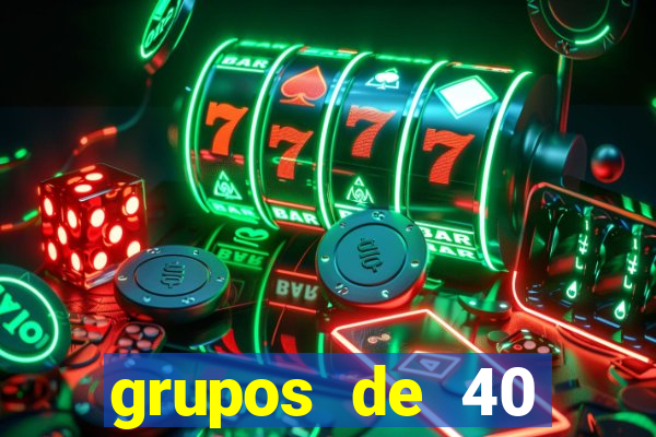 grupos de 40 dezenas da quina