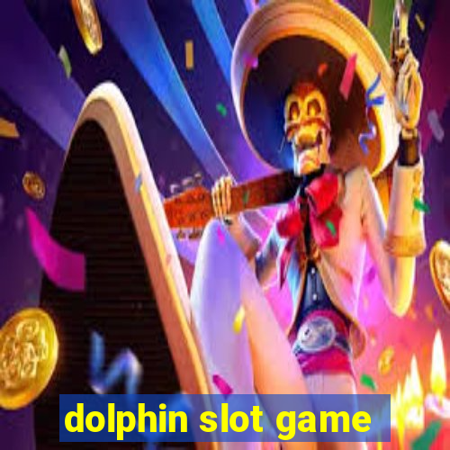 dolphin slot game