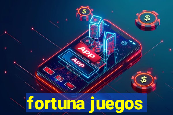 fortuna juegos