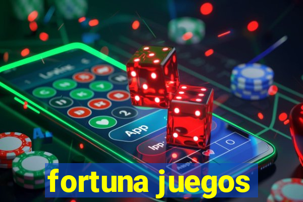 fortuna juegos