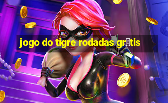 jogo do tigre rodadas gr谩tis