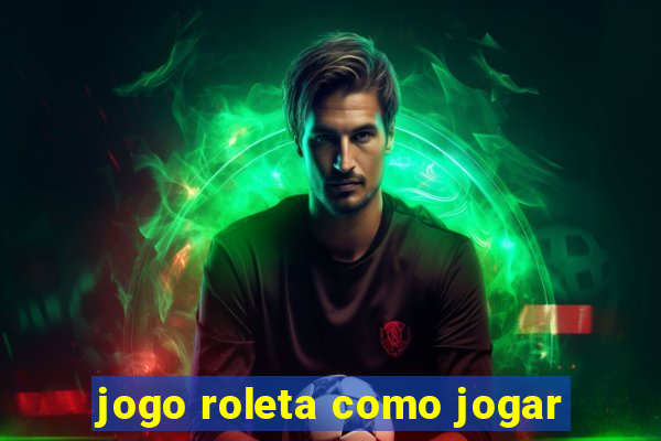 jogo roleta como jogar