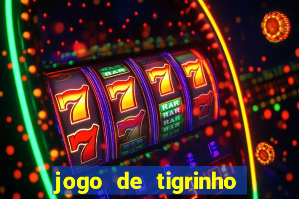 jogo de tigrinho para ganhar dinheiro