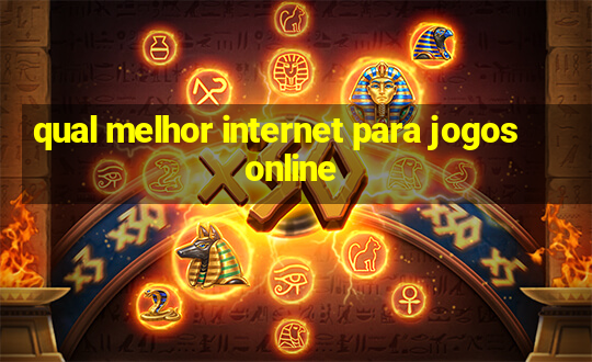 qual melhor internet para jogos online