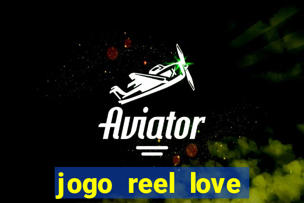 jogo reel love esporte da sorte