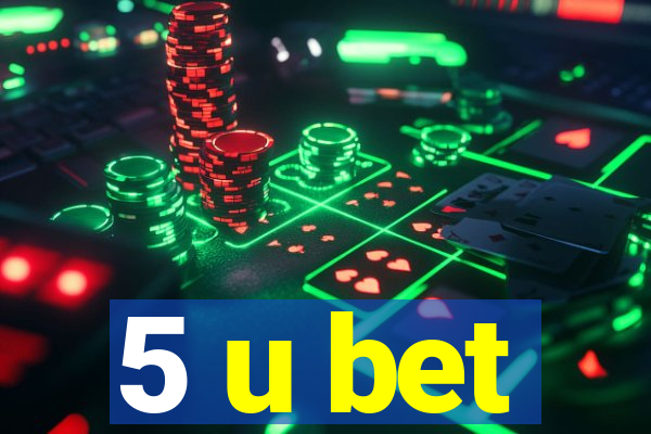 5 u bet