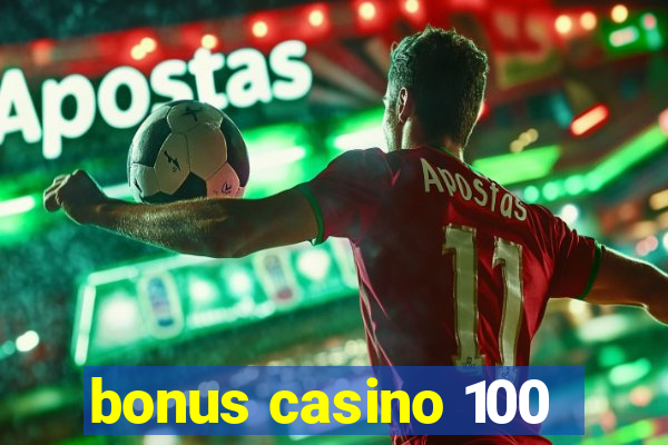 bonus casino 100