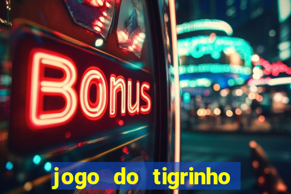 jogo do tigrinho de aposta