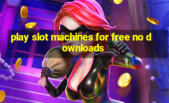 play slot machines for free no downloads