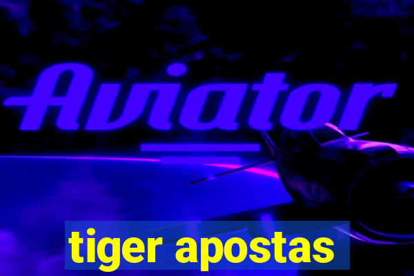 tiger apostas