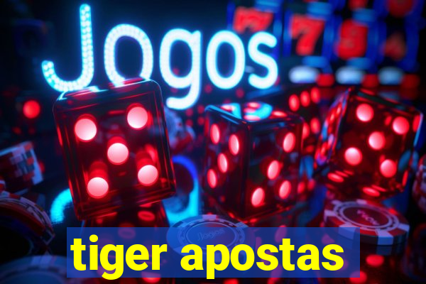 tiger apostas