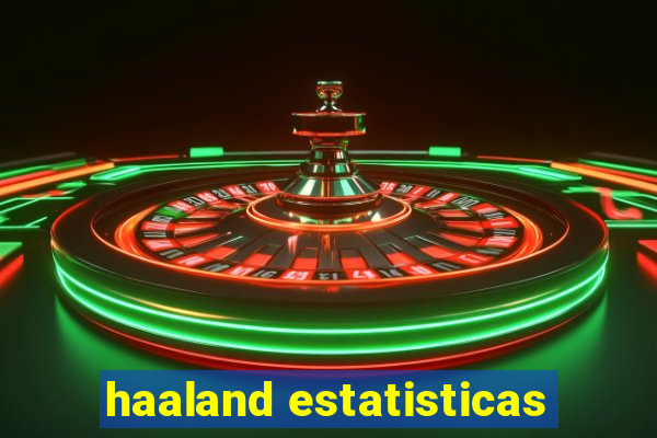 haaland estatisticas