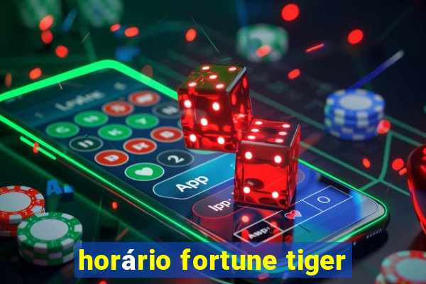 horário fortune tiger