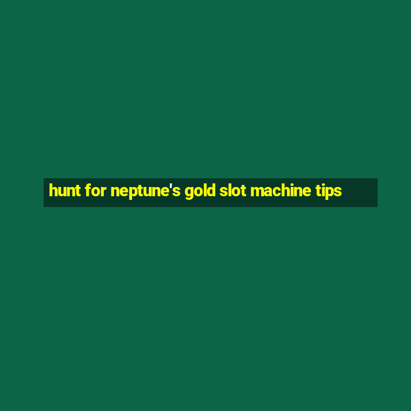 hunt for neptune's gold slot machine tips