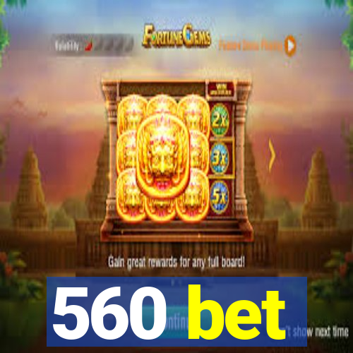 560 bet