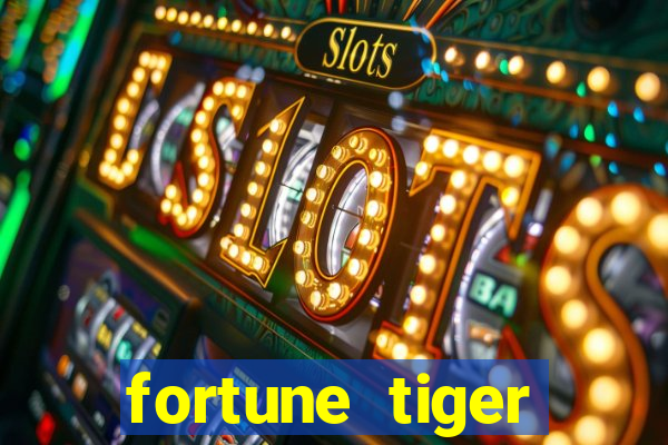 fortune tiger cadastre e ganhe