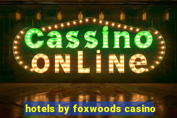 hotels by foxwoods casino