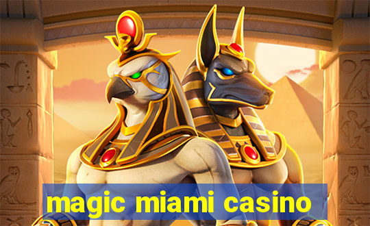 magic miami casino